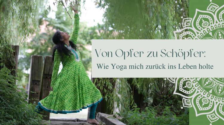 Von Opfer zu Schöpfer:  Wie Yoga mich zurück ins Leben holte